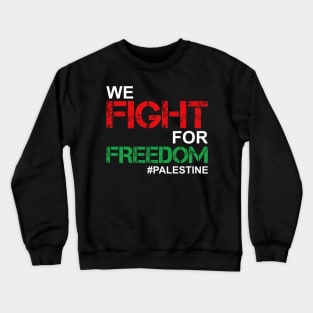 We Fight For Freedom In Palestine - Palestinian Lives Matter Crewneck Sweatshirt